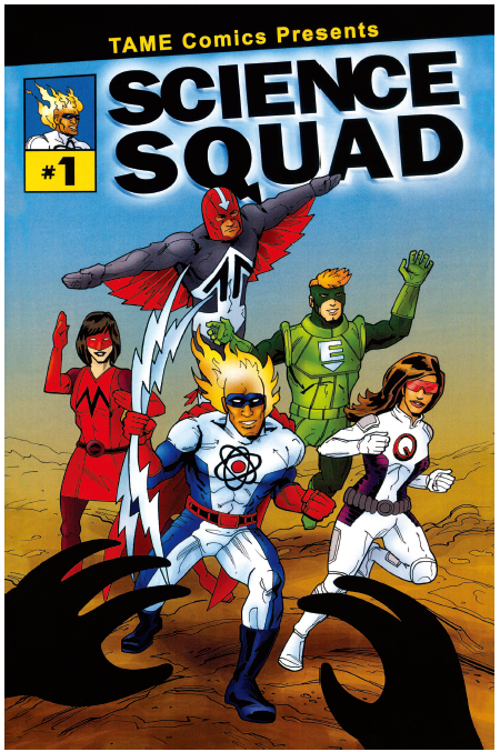 A comic book cover with five superheroes running forward towards a villain who's out of frame, with only two black hands visible. The top of the comic reads "TAME Comics Presents SCIENCE SQUAD #1" Descriptions of the superheroes: Aero is a man with light skin and a red helmet that has a down arrow on it; Morph is woman with light skin, red face mask and gloves, and blue hair; T-Blaze is a man with dark skin, small blue mask, and flames around his head; Quantum is a woman with medium brown skin, brown hair, and red mask; Eco is a light-skinned man with blonde hair and a green mask.