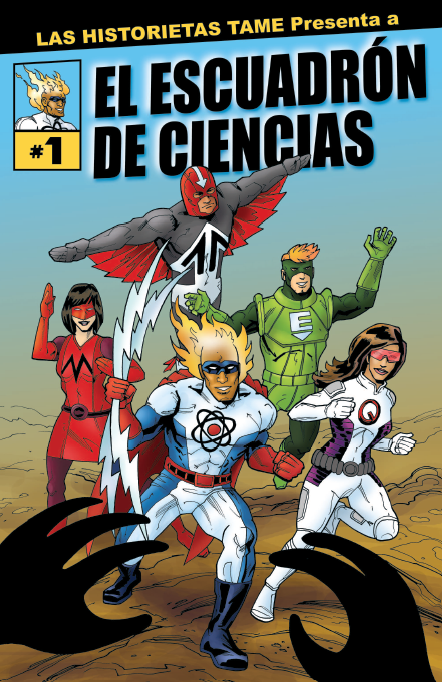 Una portada de cómic con cinco superhéroes corriendo hacia un villano que está fuera de cuadro, con solo dos manos negras visibles. La parte superior del cómic dice "TAME Comics presenta Escuadrón de Ciencias # 1" Descripciones de los superhéroes: Aero es un hombre de piel clara y un casco rojo que tiene una flecha hacia abajo; Morph es una mujer de piel clara, mascarilla y guantes rojos y cabello azul; T-Blaze es un hombre de piel oscura, una pequeña máscara azul y llamas alrededor de la cabeza; Quantum es una mujer de piel morena media, cabello castaño y máscara roja; Eco es un hombre de piel clara con cabello rubio y máscara verde.