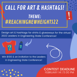 A blue background with red t-shirt and block accents, reading "Call for art & hashtags! Theme: ReachingNewHeights22 Design art & hashtags for shirts & giveaways for the virtual 222 Leaders in Engineering State Conference! Win $100 & and invitation to the Leaders In Engineering State Conference! Contest Deadline February 14, 5:00 PM"